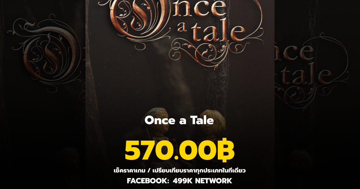 เช็คราคาเกม Once a Tale ล่าสุด & เปรียบเทียบราคา | 499K Network