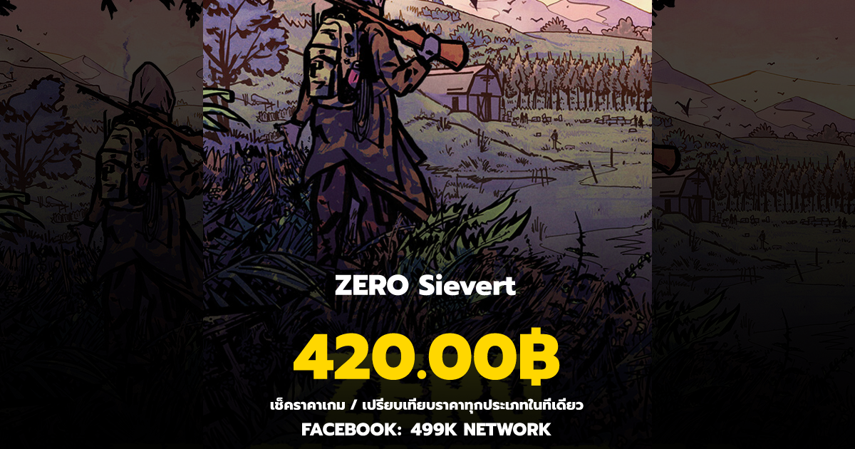เช็คราคาเกม ZERO Sievert ล่าสุด & เปรียบเทียบราคา | 499K Network